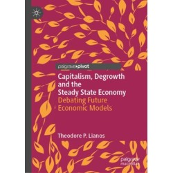 Capitalism, Degrowth and the Steady State Economy: Debating Future Economic Models