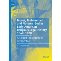 Moses, Muhammad and Nature’s God in Early American Religious-Legal History, 1640-1830: A Global Crosscultural Perspective