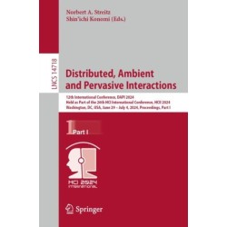 Distributed, Ambient and Pervasive Interactions: 12th International Conference, DAPI 2024, Held as Part of the 26th HCI International Conference, HCII 2024, Washington, DC, USA, June 29 – July 4, 2024, Proceedings, Part I