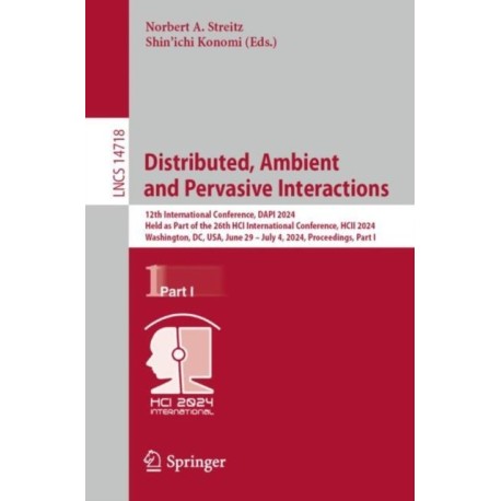 Distributed, Ambient and Pervasive Interactions: 12th International Conference, DAPI 2024, Held as Part of the 26th HCI International Conference, HCII 2024, Washington, DC, USA, June 29 – July 4, 2024, Proceedings, Part I