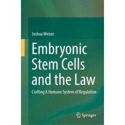 Embryonic Stem Cells and the Law: Crafting A Humane System of Regulation