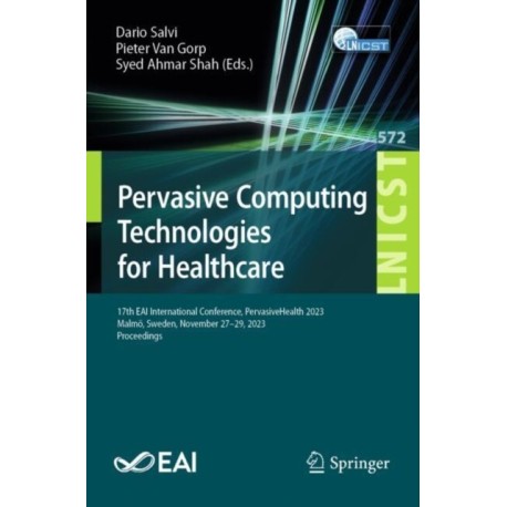 Pervasive Computing Technologies for Healthcare: 17th EAI International Conference, PervasiveHealth 2023, Malmo, Sweden, November 27-29, 2023, Proceedings