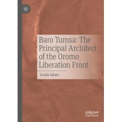 Baro Tumsa: The Principal Architect of the Oromo Liberation Front