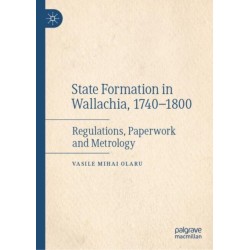 State Formation in Wallachia, 1740–1800: Regulations, Paperwork and Metrology