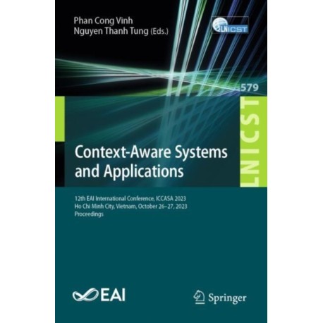 Context-Aware Systems and Applications: 12th EAI International Conference, ICCASA 2023, Ho Chi Minh City, Vietnam, October 26-27, 2023, Proceedings