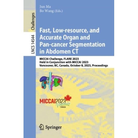 Fast, Low-resource, and Accurate Organ and Pan-cancer Segmentation in Abdomen CT: MICCAI Challenge, FLARE 2023, Held in Conjunction with MICCAI 2023, Vancouver, BC, Canada, October 8, 2023, Proceedings
