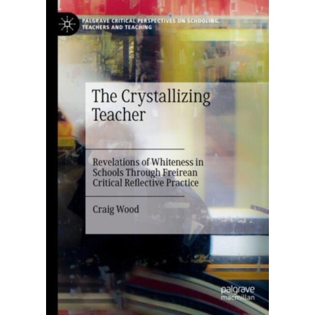 The Crystallizing Teacher: Revelations of Whiteness in Schools Through Freirean Critical Reflective Practice
