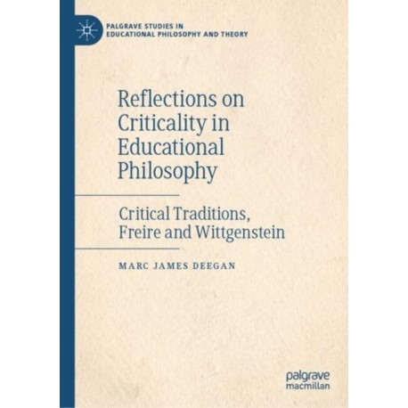 Reflections on Criticality in Educational Philosophy: Critical Traditions, Freire and Wittgenstein
