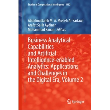 Business Analytical Capabilities and Artificial Intelligence-enabled Analytics: Applications and Challenges in the Digital Era, Volume 2