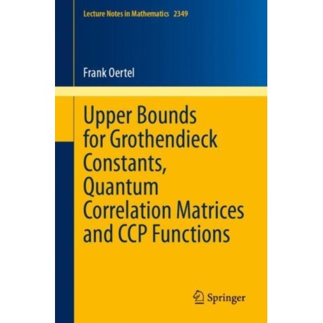 Upper Bounds for Grothendieck Constants, Quantum Correlation Matrices and CCP Functions