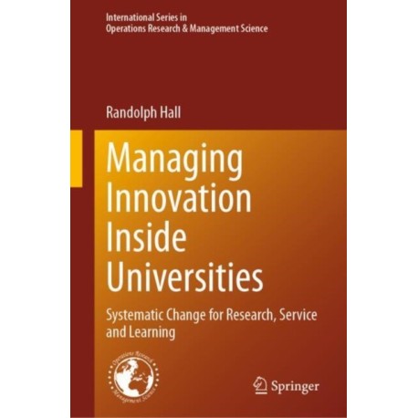 Managing Innovation Inside Universities: Systematic Change for Research, Service and Learning