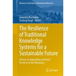 The Resilience of Traditional Knowledge Systems for a Sustainable Future: A Focus on Agriculture and Food Practices in the Himalayas
