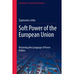 Soft Power of the European Union: Mastering the Language of Power Politics