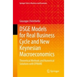 DSGE Models for Real Business Cycle and New Keynesian Macroeconomics: Theoretical Methods and Numerical Solutions with DYNARE