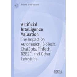 Artificial Intelligence Valuation: The Impact on Automation, BioTech, ChatBots, FinTech, B2B2C, and Other Industries
