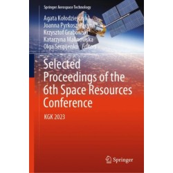 Selected Proceedings of the 6th Space Resources Conference: KGK 2023