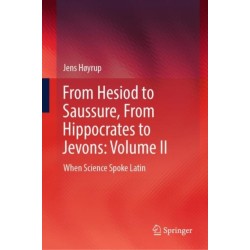 From Hesiod to Saussure, From Hippocrates to Jevons: Volume II: When Science Spoke Latin
