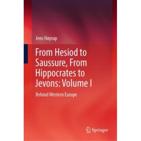 From Hesiod to Saussure, From Hippocrates to Jevons: Volume I: Behind Western Europe