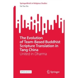 The Evolution of Team-Based Buddhist Scripture Translation in Tang China: United in Dharma