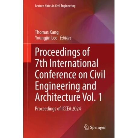 Proceedings of 7th International Conference on Civil Engineering and Architecture, Volume 1: Proceedings of ICCEA 2024