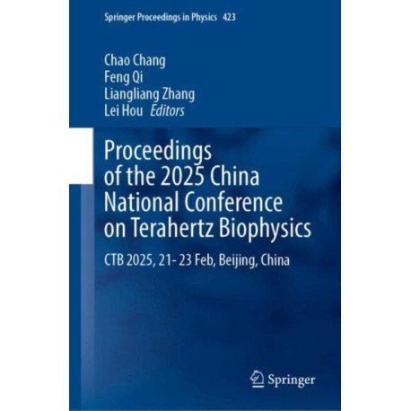 Proceedings of the 2025 China National Conference on Terahertz Biophysics: CTB 2025, 21–23 February, Beijing, China