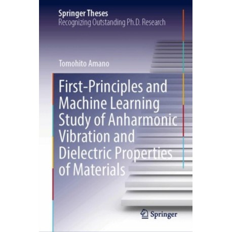 First-Principles and Machine Learning Study of Anharmonic Vibration and Dielectric Properties of Materials