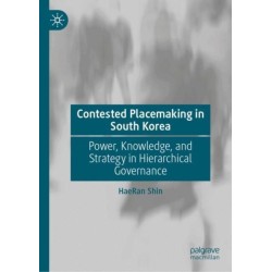 Contested Placemaking in South Korea: Power, Knowledge, and Strategy in Hierarchical Governance