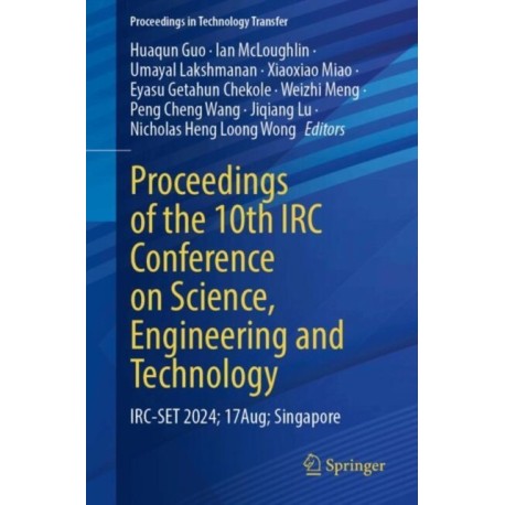 Proceedings of the 10th IRC Conference on Science, Engineering and Technology: IRC-SET 2024, 17 August, Singapore