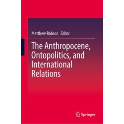 The Anthropocene, Ontopolitics, and International Relations