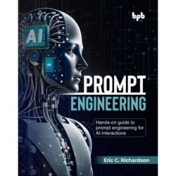 Prompt Engineering: Hands-on guide to prompt engineering for AI interactions