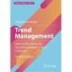 Trend Management: How to Effectively Use Trend-Knowledge in Your Company