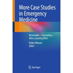 More Case Studies in Emergency Medicine: A Collection of Memorable Clinically Relevant Cases with Clinical Pearls
