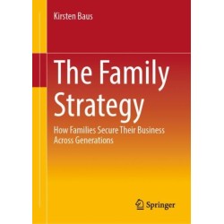 The Family Strategy: How Families Secure Their Business Across Generations