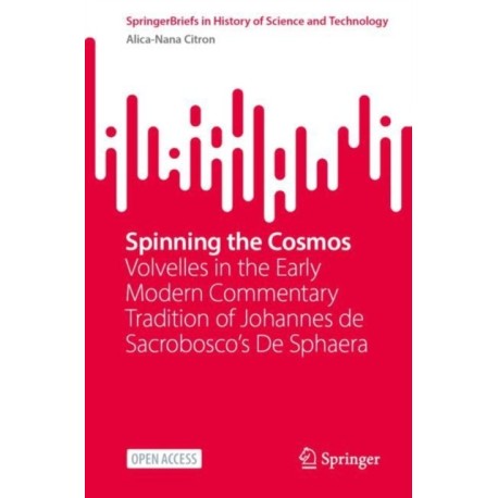 Spinning the Cosmos: Volvelles in the Early Modern Commentary Tradition of Johannes de Sacrobosco’s De Sphaera
