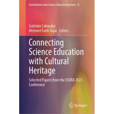 Connecting Science Education with Cultural Heritage: Selected Papers from the ESERA 2023 Conference