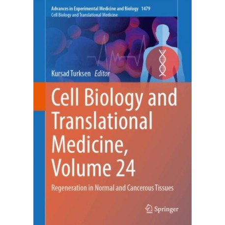 Cell Biology and Translational Medicine, Volume 24: Regeneration in Normal and Cancerous Tissues