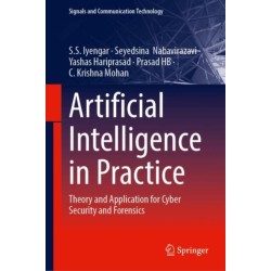 Artificial Intelligence in Practice: Theory and Application for Cyber Security and Forensics