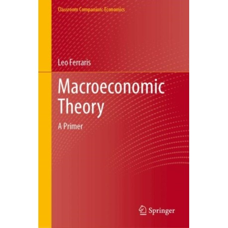 Macroeconomic Theory: A Primer
