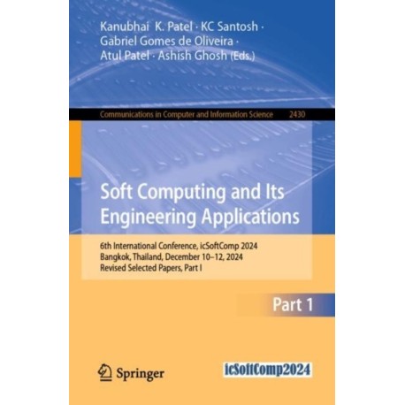 Soft Computing and Its Engineering Applications: 6th International Conference, icSoftComp 2024, Bangkok, Thailand, December 10–12, 2024, Revised Selected Papers, Part I