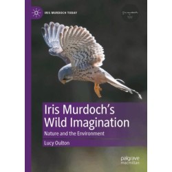 Iris Murdoch’s Wild Imagination: Nature and the Environment