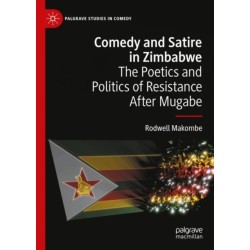 Comedy and Satire in Zimbabwe: The Poetics and Politics of Resistance After Mugabe