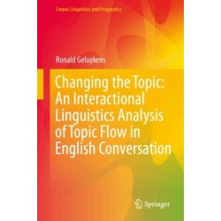 Changing the Topic: An Interactional Linguistics Analysis of Topic Flow in English Conversation