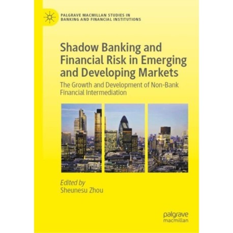 Shadow Banking and Financial Risk in Emerging and Developing Markets: The Growth and Development of Non-Bank Financial Intermediation