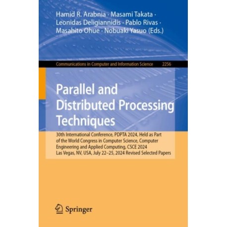 Parallel and Distributed Processing Techniques: 30th International Conference, PDPTA 2024, Held as Part of the World Congress in Computer Science, Computer Engineering and Applied Computing, CSCE 2024, Las Vegas, NV, USA, July 22–25, 2024, Revised Selec