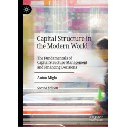 Capital Structure in the Modern World: The Fundamentals of Capital Structure Management and Financing Decisions