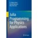 Julia Programming for Physics Applications