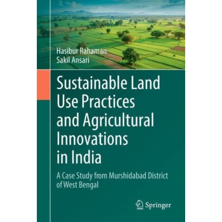 Sustainable Land Use Practices and Agricultural Innovations in India: A Case Study from Murshidabad District of West Bengal