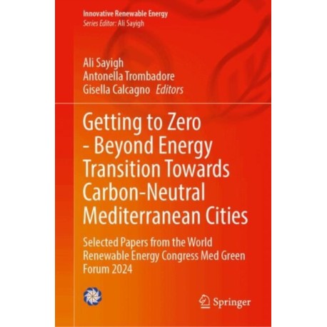 Getting to Zero - Beyond Energy Transition Towards Carbon-Neutral Mediterranean Cities: Selected Papers from the World Renewable Energy Congress Med Green Forum 2024