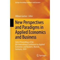 New Perspectives and Paradigms in Applied Economics and Business: Select Proceedings of the 8th International Conference on Applied Economics and Business, Munich, Germany, 2024