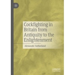 Cockfighting in Britain from Antiquity to the Enlightenment